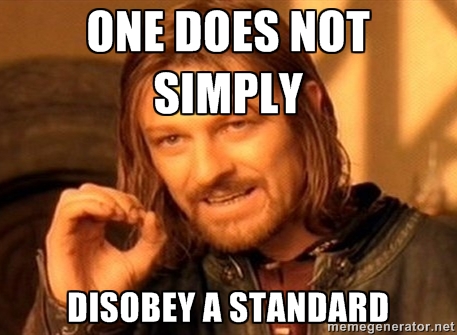 one does not simply disobey a standard